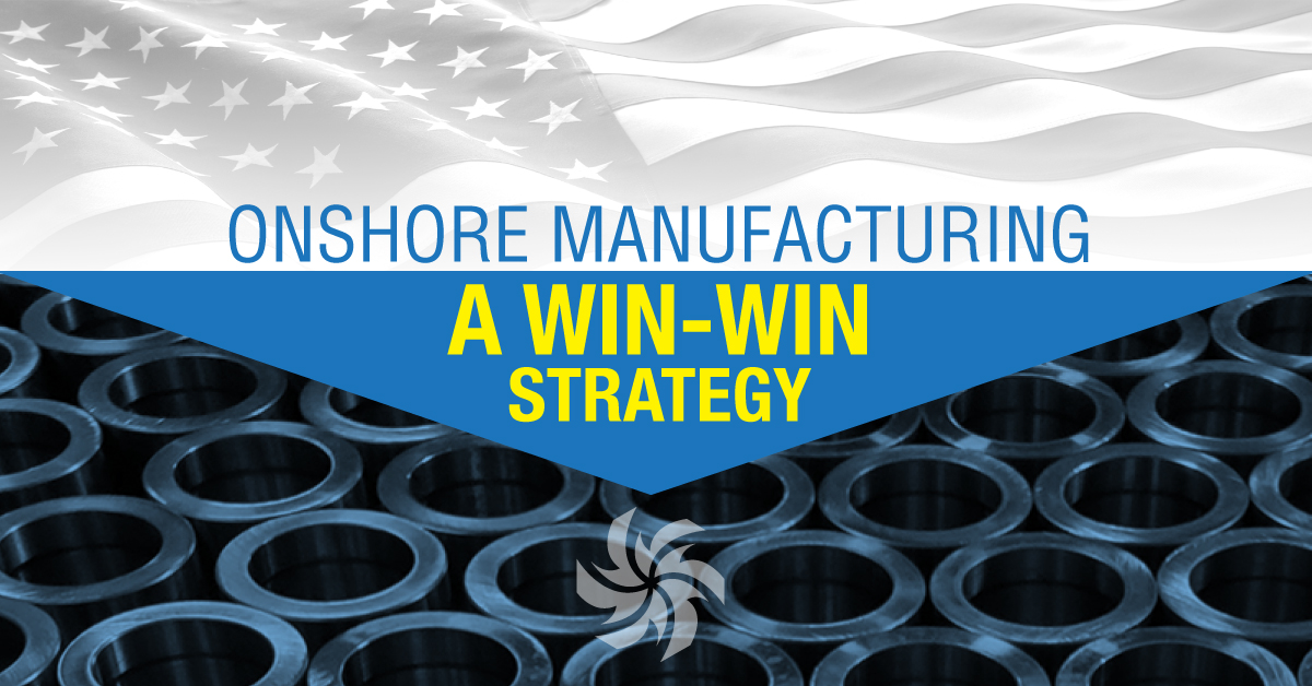 onshore manufacturing. a win-win strategy