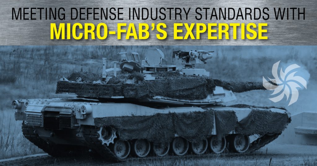 Meeting Defense Industry Standards with Micro-Fab’s Expertise