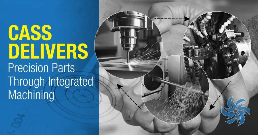 How Cass Delivers Precision Parts Through Integrated Machining
